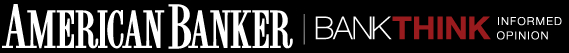 American Banker — BankThink